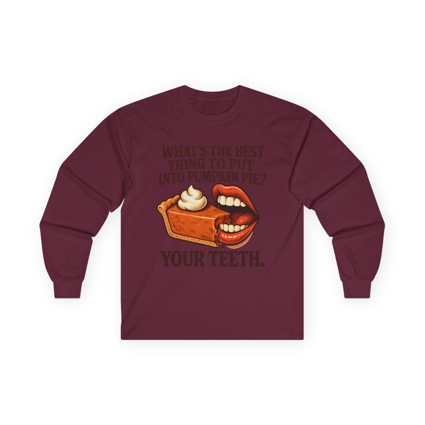 "What’s the best thing to put into pumpkin pie? Your teeth." long sleeve shirt