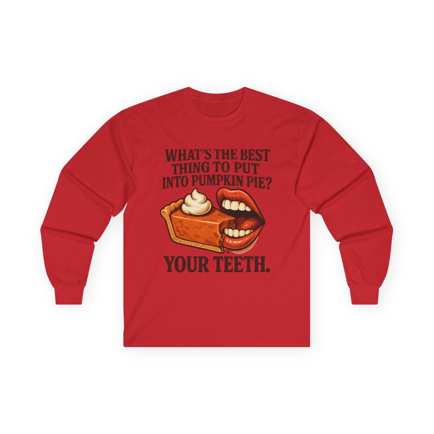 "What’s the best thing to put into pumpkin pie? Your teeth." long sleeve shirt
