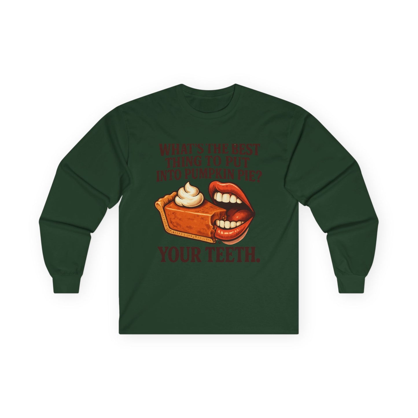 "What’s the best thing to put into pumpkin pie? Your teeth." long sleeve shirt