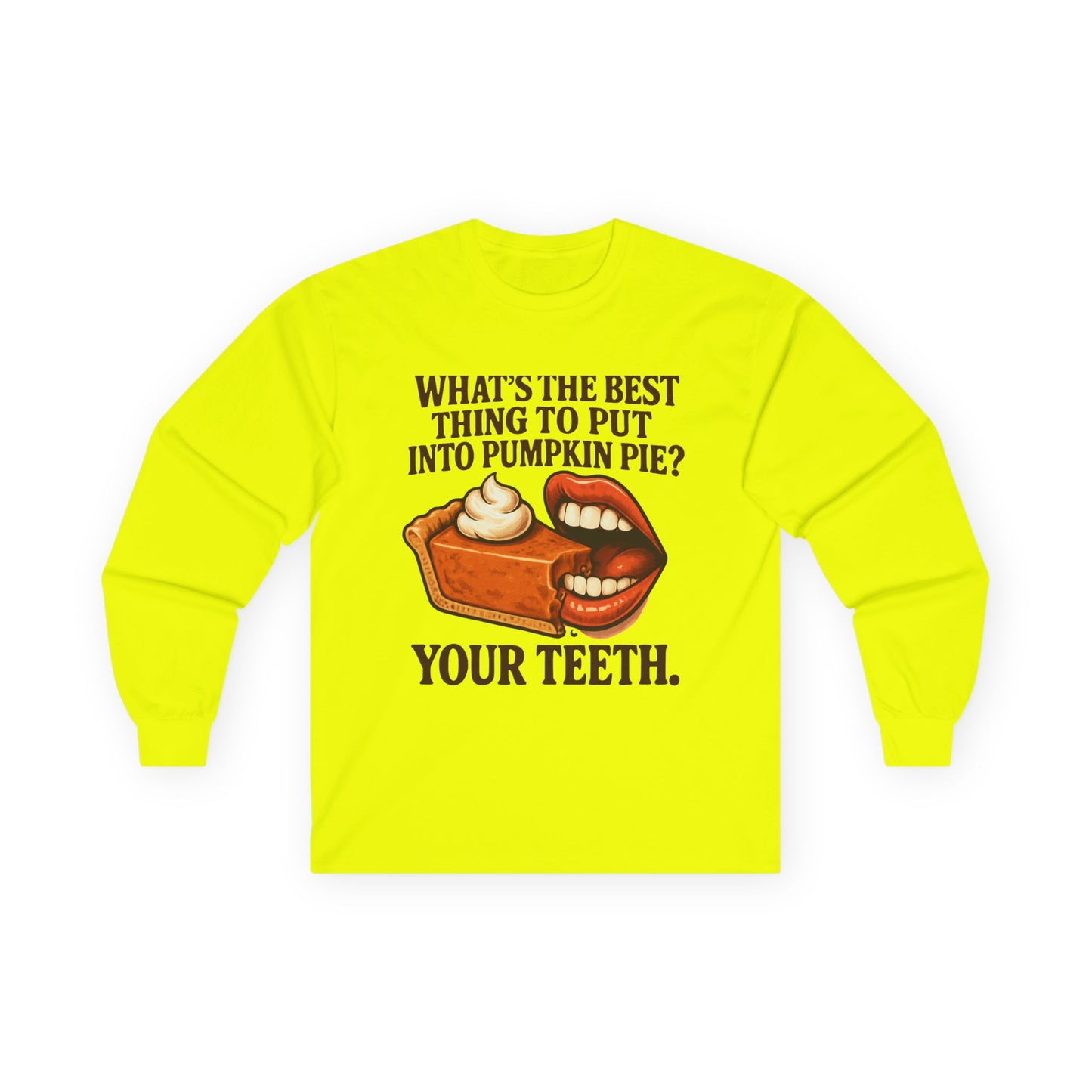 "What’s the best thing to put into pumpkin pie? Your teeth." long sleeve shirt