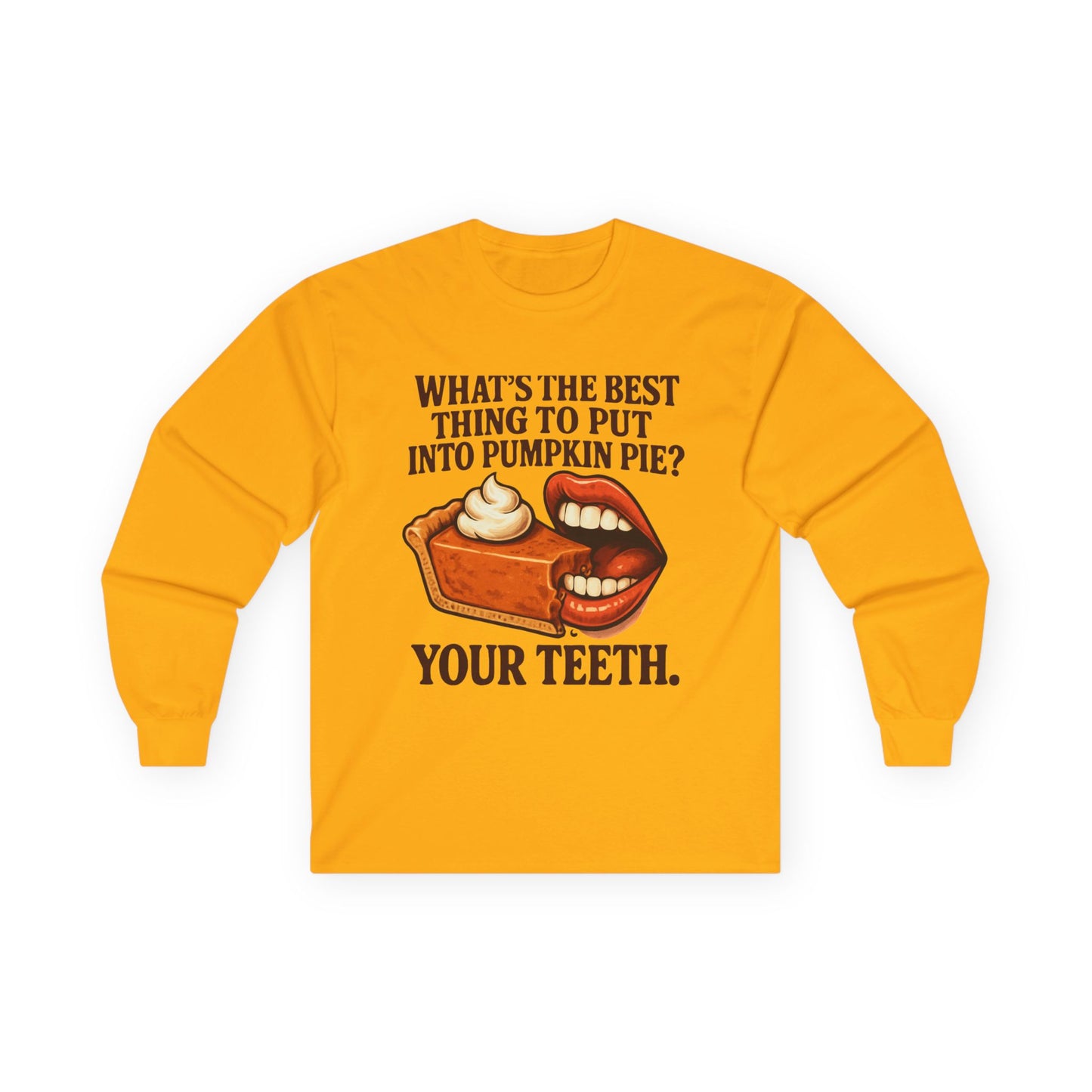 "What’s the best thing to put into pumpkin pie? Your teeth." long sleeve shirt