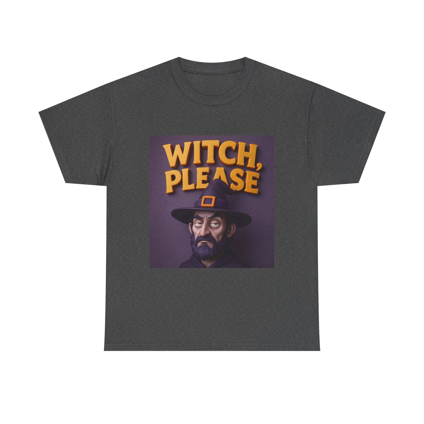 Witch, Please Male Unisex Heavy Cotton Tee
