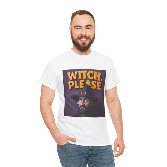 Witch, Please Male Unisex Heavy Cotton Tee